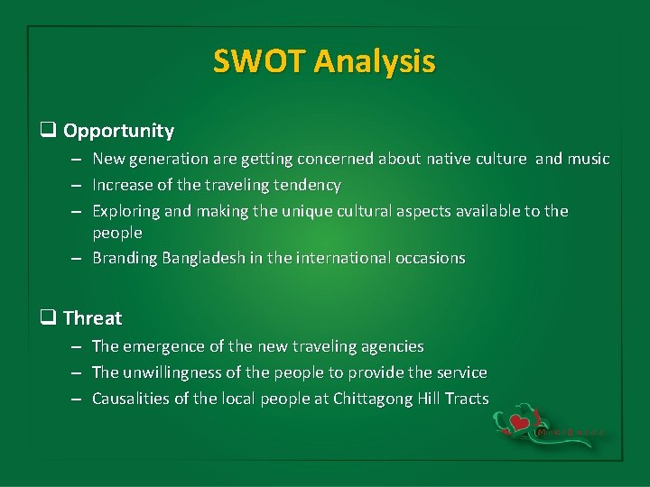 SWOT Analysis q Opportunity New generation are getting concerned about native culture and music