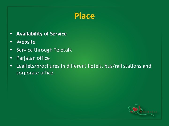 Place • • • Availability of Service Website Service through Teletalk Parjatan office Leaflets/brochures