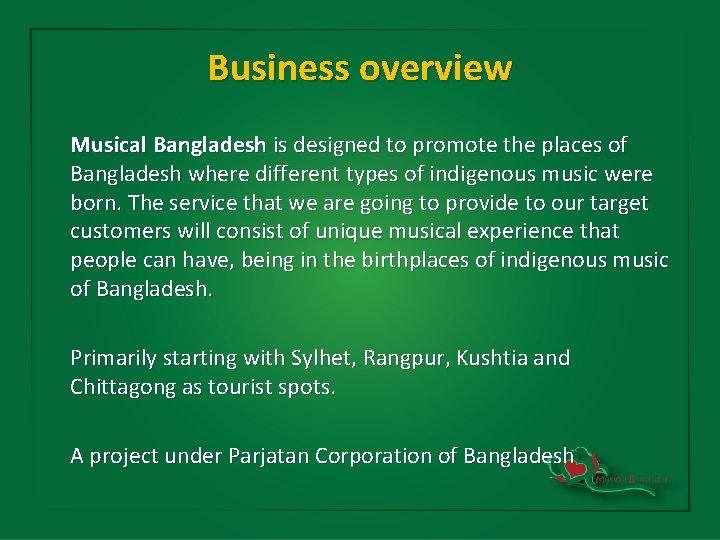 Business overview Musical Bangladesh is designed to promote the places of Bangladesh where different