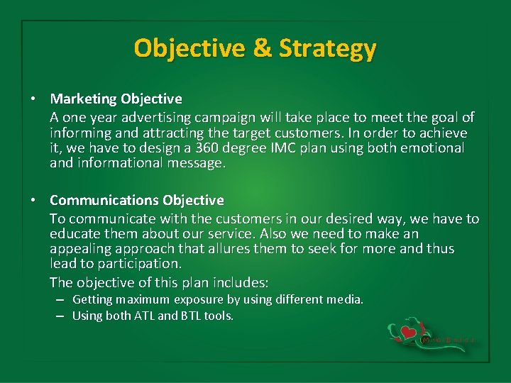 Objective & Strategy • Marketing Objective A one year advertising campaign will take place