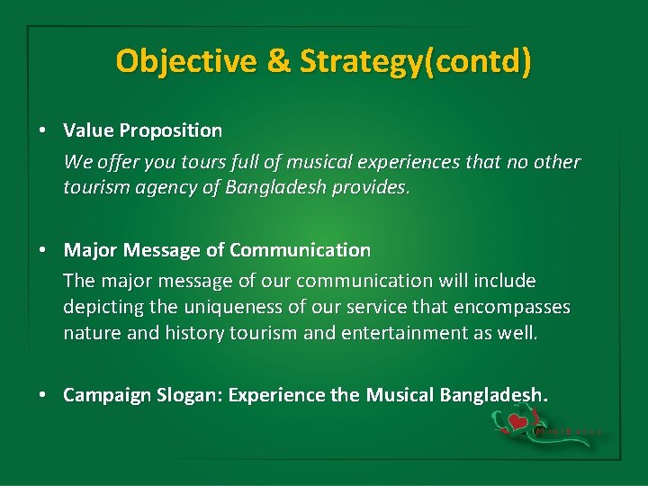 Objective & Strategy(contd) • Value Proposition We offer you tours full of musical experiences