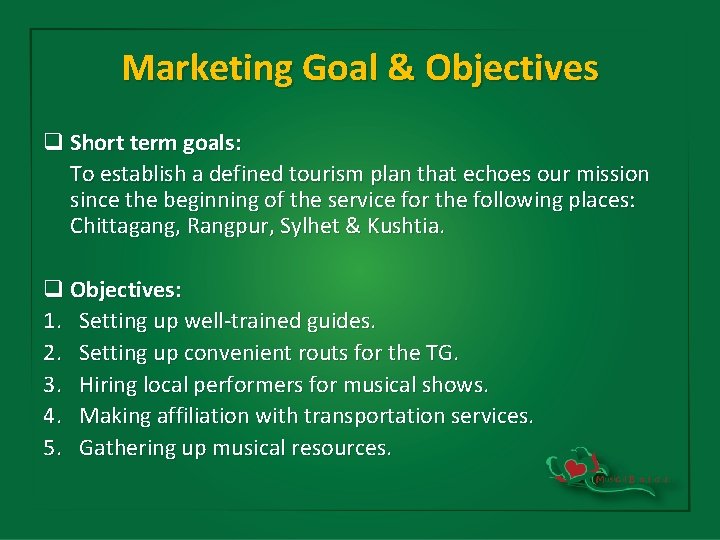 Marketing Goal & Objectives q Short term goals: To establish a defined tourism plan