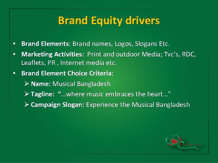 Brand Equity drivers • Brand Elements: Brand names, Logos, Slogans Etc. • Marketing Activities: