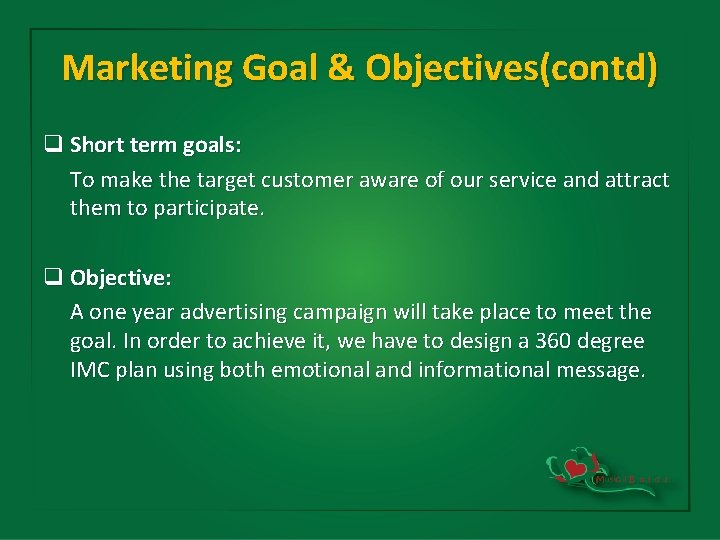 Marketing Goal & Objectives(contd) q Short term goals: To make the target customer aware