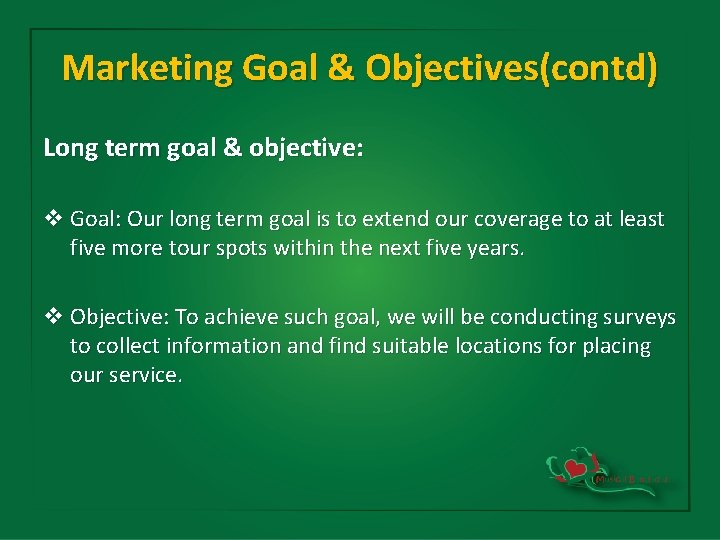 Marketing Goal & Objectives(contd) Long term goal & objective: v Goal: Our long term