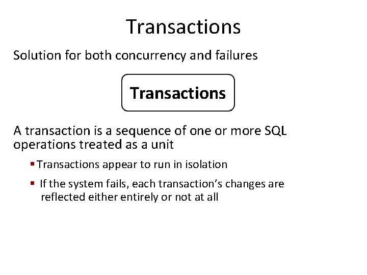 Transactions Solution for both concurrency and failures Transactions A transaction is a sequence of