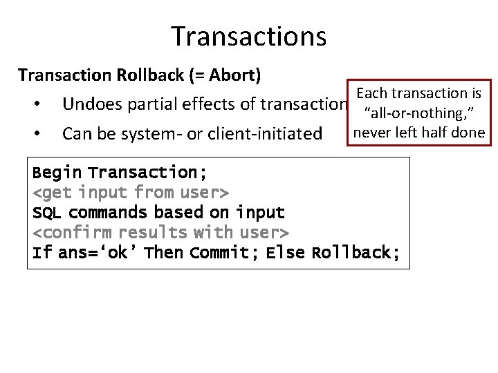 Transactions Transaction Rollback (= Abort) • • Each transaction is Undoes partial effects of