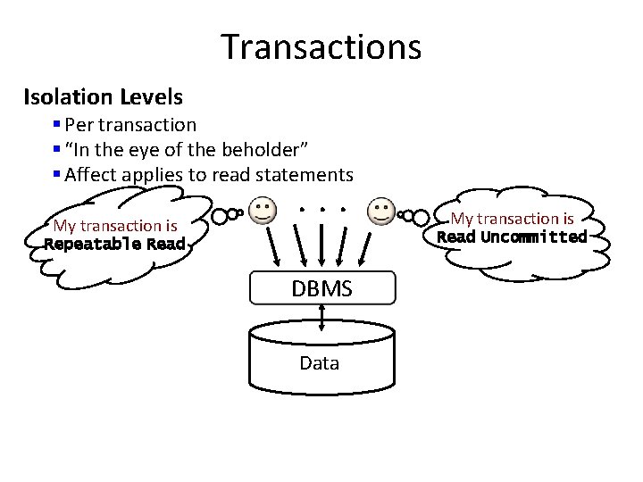Transactions Isolation Levels § Per transaction § “In the eye of the beholder” §