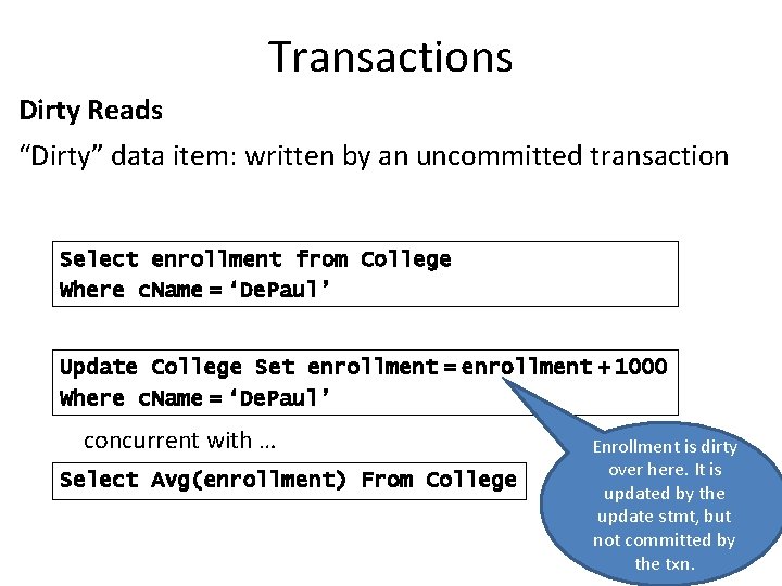 Transactions Dirty Reads “Dirty” data item: written by an uncommitted transaction Select enrollment from