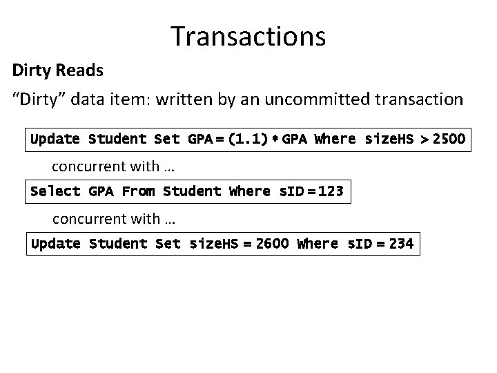 Transactions Dirty Reads “Dirty” data item: written by an uncommitted transaction Update Student Set