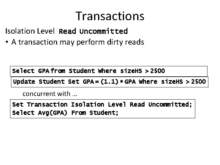 Transactions Isolation Level Read Uncommitted • A transaction may perform dirty reads Select GPA