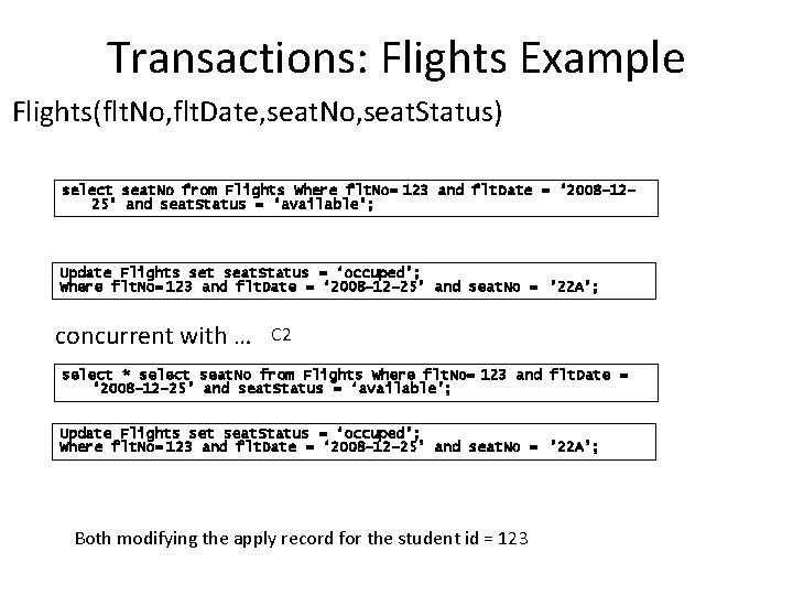 Transactions: Flights Example Flights(flt. No, flt. Date, seat. No, seat. Status) select seat. No