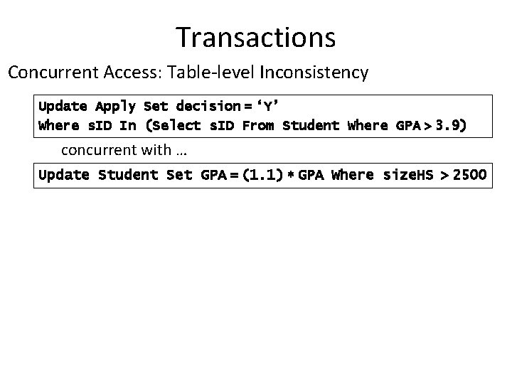 Transactions Concurrent Access: Table-level Inconsistency Update Apply Set decision = ‘Y’ Where s. ID