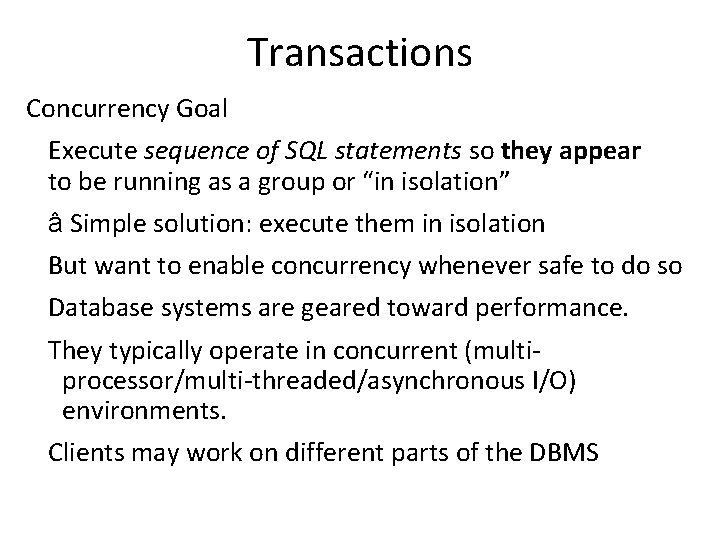 Transactions Concurrency Goal Execute sequence of SQL statements so they appear to be running