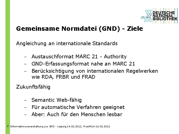 Gemeinsame Normdatei (GND) - Ziele Angleichung an internationale Standards - Austauschformat MARC 21 -