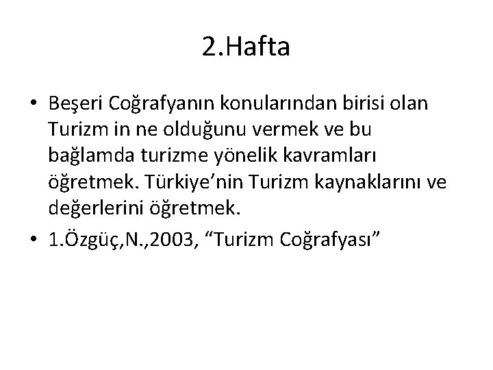 2. Hafta • Beşeri Coğrafyanın konularından birisi olan Turizm in ne olduğunu vermek ve