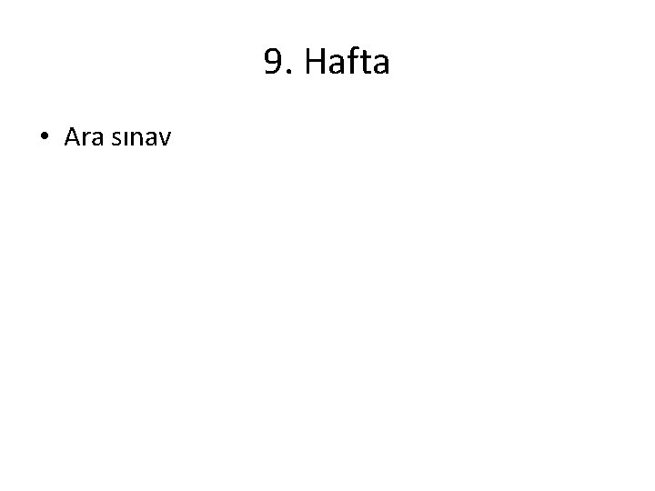 9. Hafta • Ara sınav 