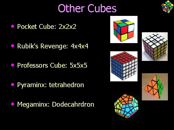 Other Cubes • Pocket Cube: 2 x 2 x 2 • Rubik’s Revenge: 4