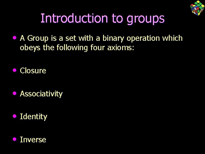 Introduction to groups • A Group is a set with a binary operation which