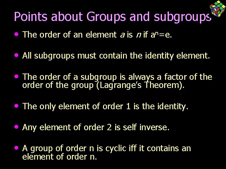 Points about Groups and subgroups • The order of an element a is n