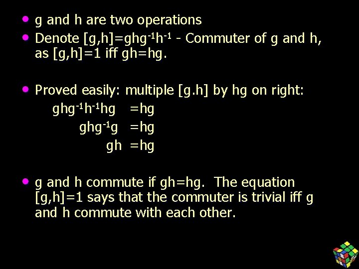  • g and h are two operations • Denote [g, h]=ghg-1 h-1 -