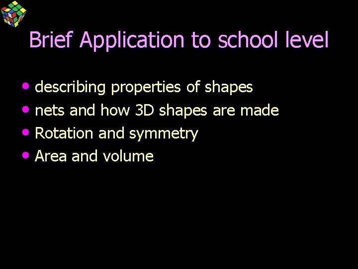 Brief Application to school level • describing properties of shapes • nets and how