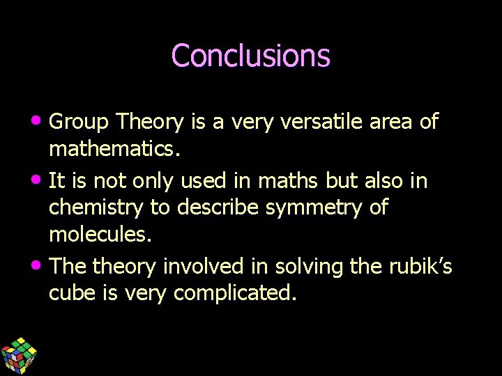 Conclusions • Group Theory is a very versatile area of mathematics. • It is
