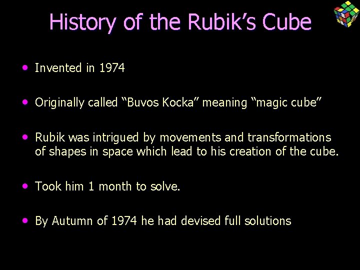 History of the Rubik’s Cube • Invented in 1974 • Originally called “Buvos Kocka”