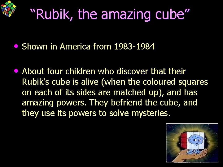 “Rubik, the amazing cube” • Shown in America from 1983 -1984 • About four