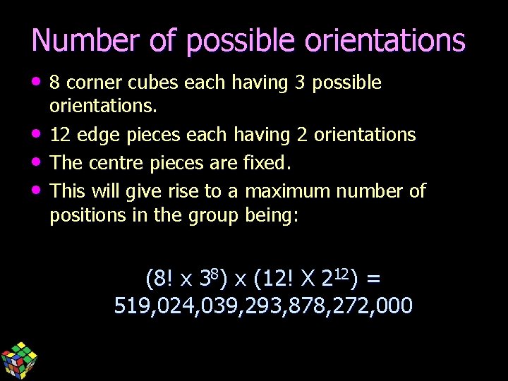 Number of possible orientations • 8 corner cubes each having 3 possible • •