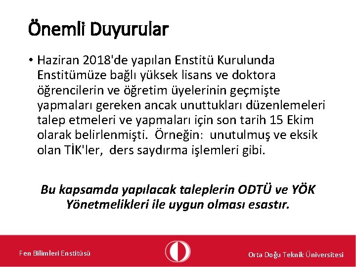 Önemli Duyurular • Haziran 2018'de yapılan Enstitü Kurulunda Enstitümüze bağlı yüksek lisans ve doktora