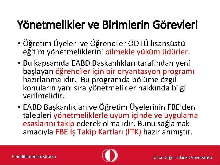 Yönetmelikler ve Birimlerin Görevleri • Öğretim Üyeleri ve Öğrenciler ODTÜ lisansüstü eğitim yönetmeliklerini bilmekle