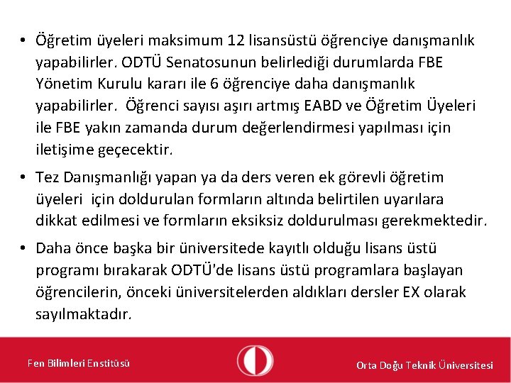  • Öğretim üyeleri maksimum 12 lisansüstü öğrenciye danışmanlık yapabilirler. ODTÜ Senatosunun belirlediği durumlarda