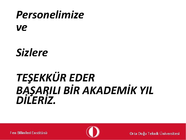 Personelimize ve Sizlere TEŞEKKÜR EDER BAŞARILI BİR AKADEMİK YIL DİLERİZ. Fen Bilimleri Enstitüsü Orta