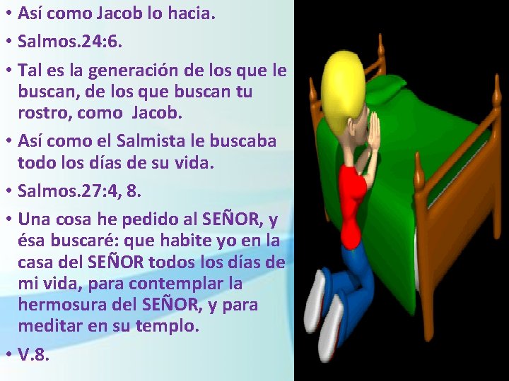  • Así como Jacob lo hacia. • Salmos. 24: 6. • Tal es