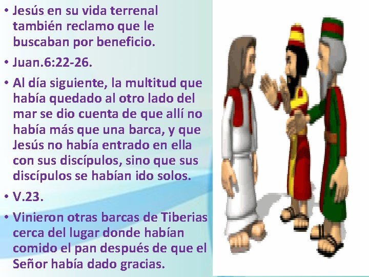  • Jesús en su vida terrenal también reclamo que le buscaban por beneficio.