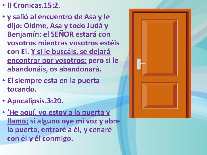  • II Cronicas. 15: 2. • y salió al encuentro de Asa y