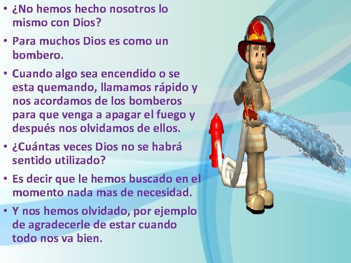  • ¿No hemos hecho nosotros lo mismo con Dios? • Para muchos Dios