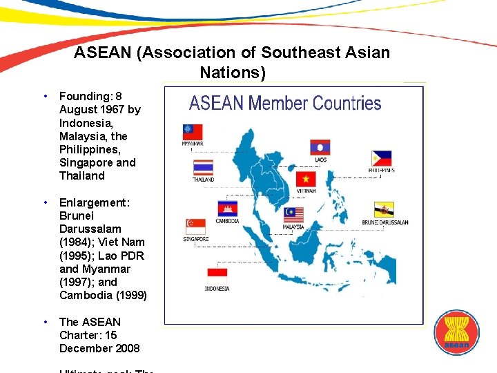 ASEAN (Association of Southeast Asian Nations) • Founding: 8 August 1967 by Indonesia, Malaysia,