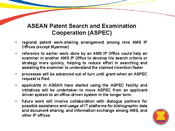ASEAN Patent Search and Examination Cooperation (ASPEC) • regional patent work-sharing arrangement among nine