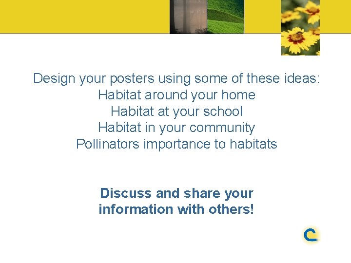 Design your posters using some of these ideas: Habitat around your home Habitat at