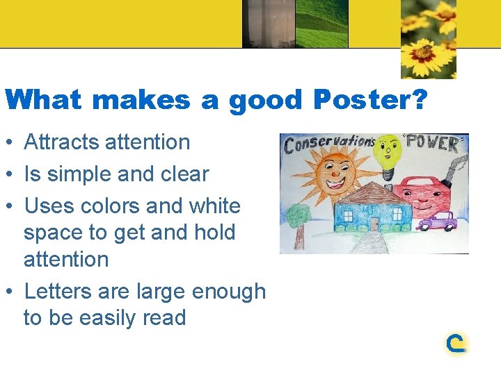 What makes a good Poster? • Attracts attention • Is simple and clear •