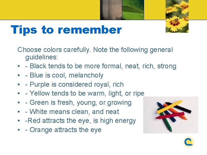 Tips to remember Choose colors carefully. Note the following general guidelines: • - Black