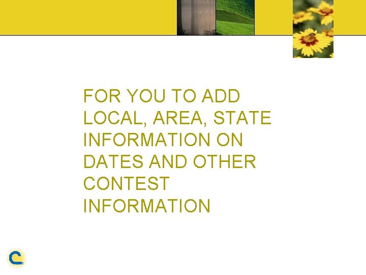 FOR YOU TO ADD LOCAL, AREA, STATE INFORMATION ON DATES AND OTHER CONTEST INFORMATION