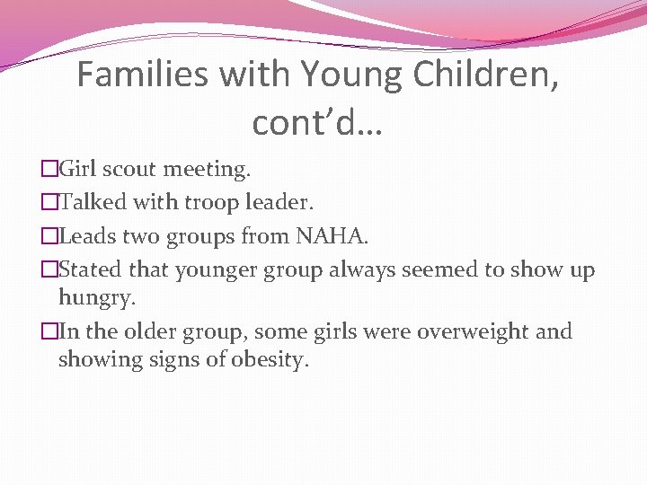 Families with Young Children, cont’d… �Girl scout meeting. �Talked with troop leader. �Leads two