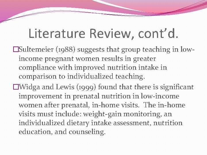 Literature Review, cont’d. �Sultemeier (1988) suggests that group teaching in lowincome pregnant women results