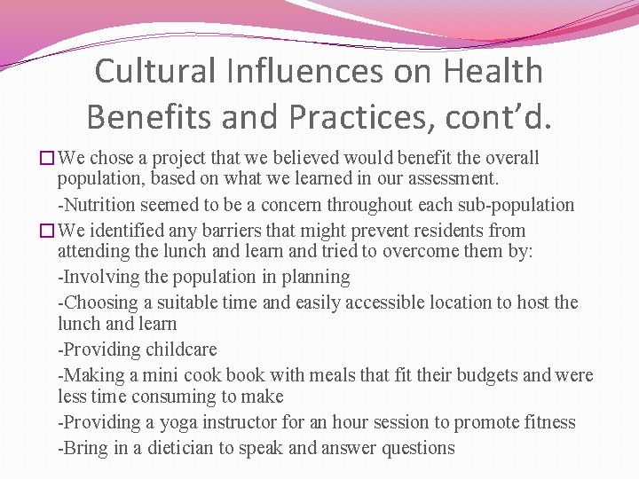 Cultural Influences on Health Benefits and Practices, cont’d. �We chose a project that we