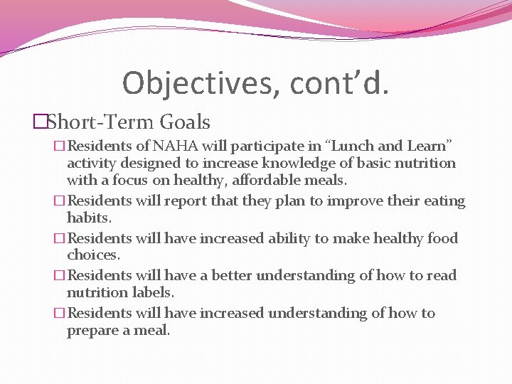 Objectives, cont’d. �Short-Term Goals �Residents of NAHA will participate in “Lunch and Learn” activity