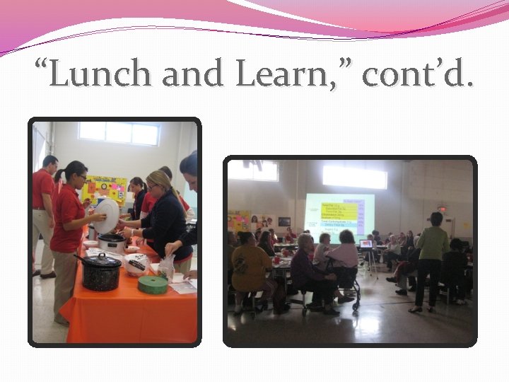 “Lunch and Learn, ” cont’d. 