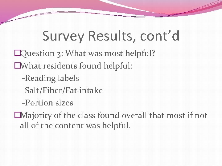 Survey Results, cont’d �Question 3: What was most helpful? �What residents found helpful: -Reading